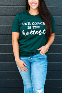 Our Coach Is The Hottest Tee - Hunter Green